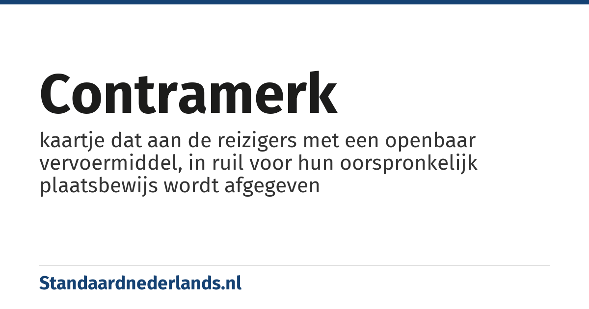 contramerk: kaartje dat aan de reizigers met een openbaar vervoermiddel, in ruil voor hun oorspronkelijk plaatsbewijs wordt afgegeven