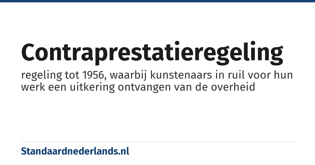 contraprestatieregeling: regeling tot 1956, waarbij kunstenaars in ruil voor hun werk een uitkering ontvangen van de overheid