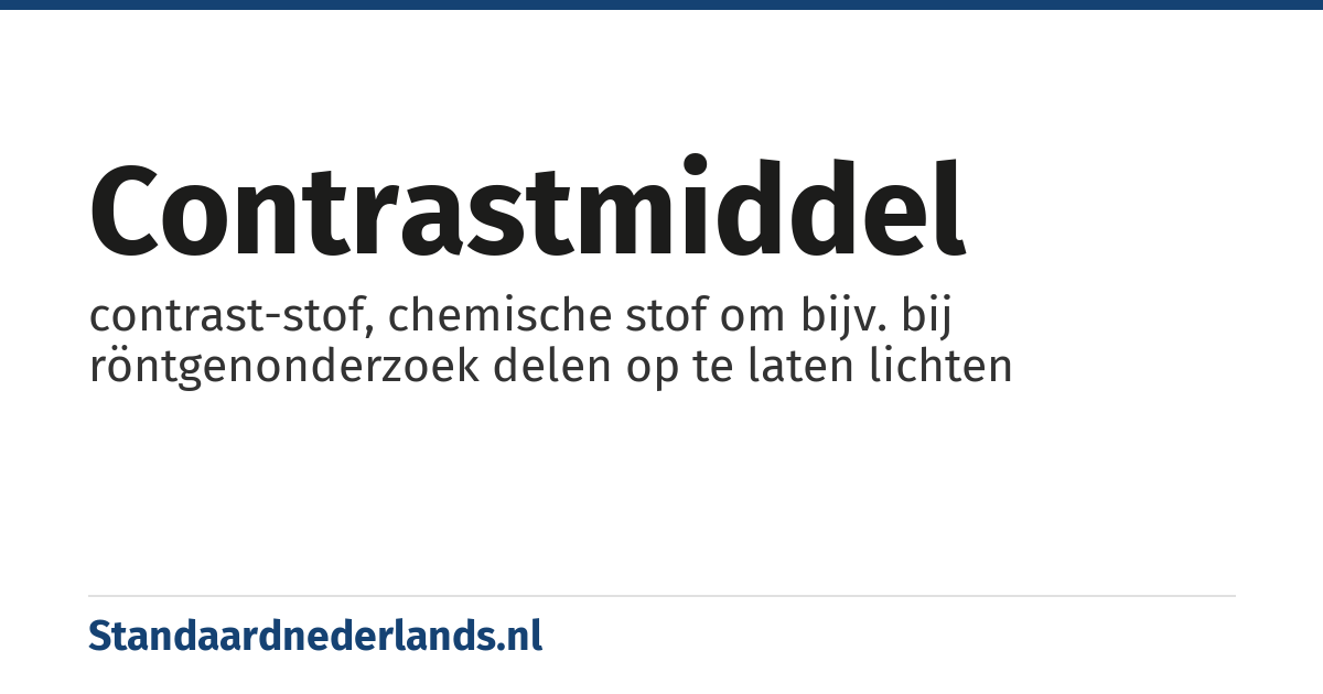 contrastmiddel: contrast-stof, chemische stof om bijv. bij röntgenonderzoek delen op te laten lichten