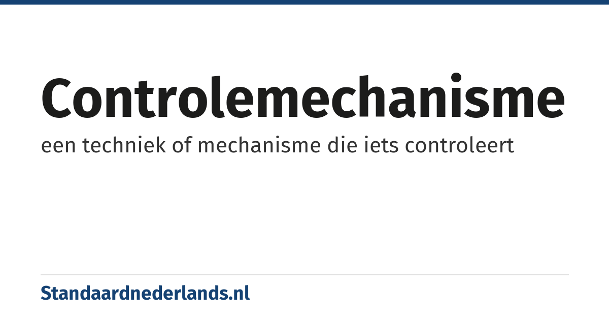 controlemechanisme: een techniek of mechanisme die iets controleert