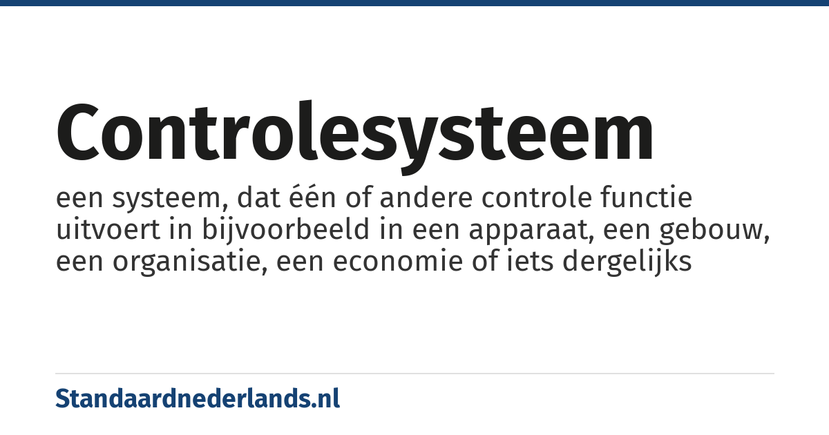 controlesysteem: een systeem, dat één of andere controle functie uitvoert in bijvoorbeeld in een apparaat, een gebouw, een organisatie, een economie of iets dergelijks
