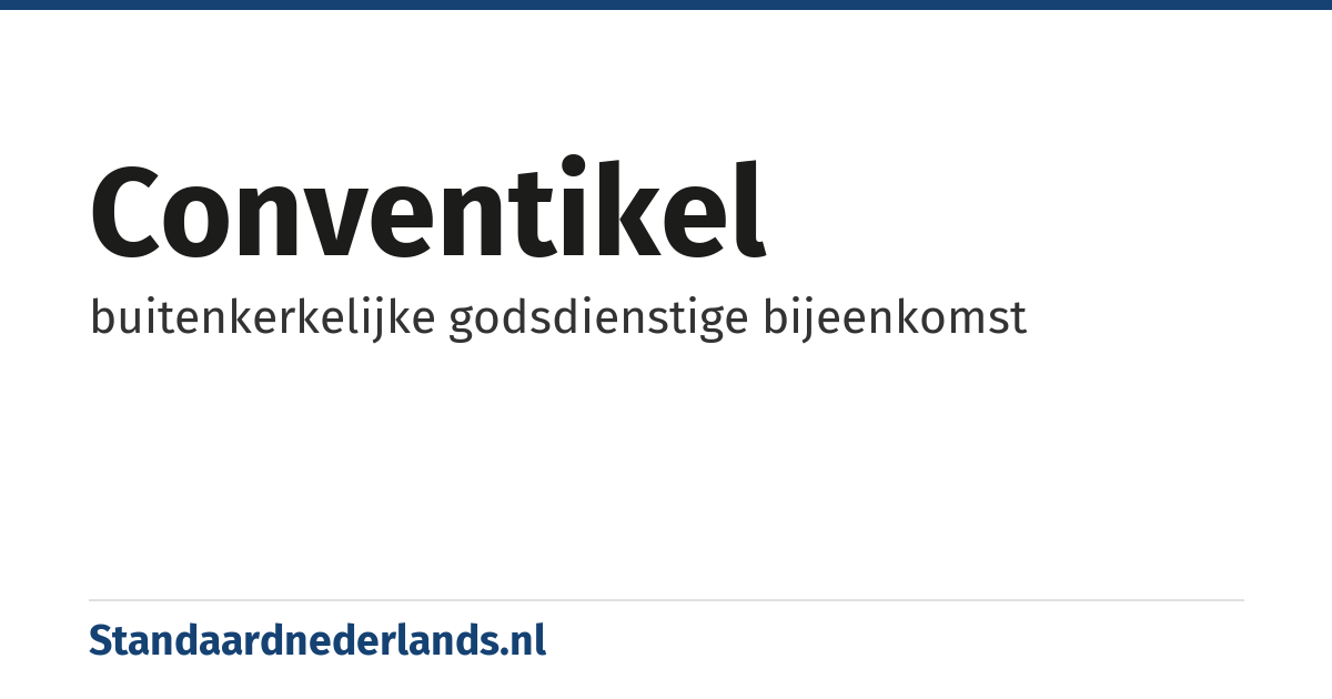 conventikel: buitenkerkelijke godsdienstige bijeenkomst