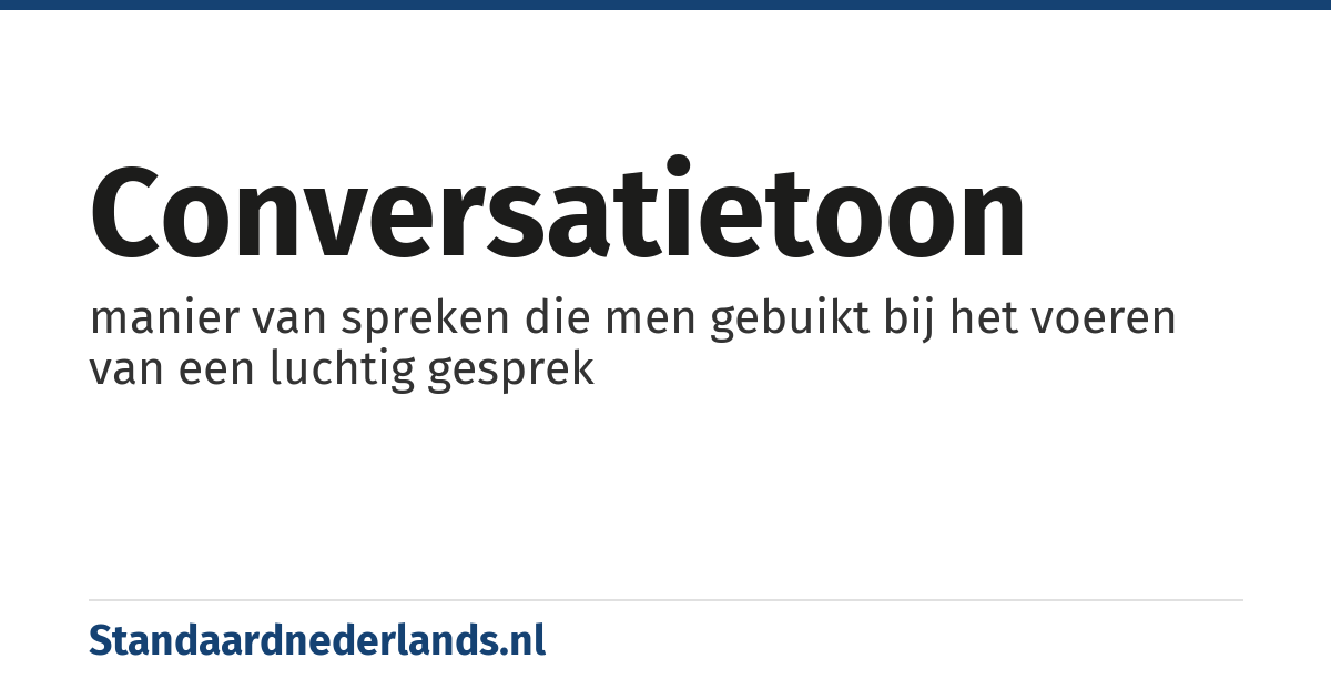 conversatietoon: manier van spreken die men gebuikt bij het voeren van een luchtig gesprek