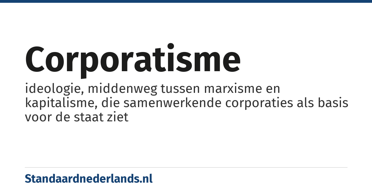 corporatisme: ideologie, middenweg tussen marxisme en kapitalisme, die samenwerkende corporaties als basis voor de staat ziet