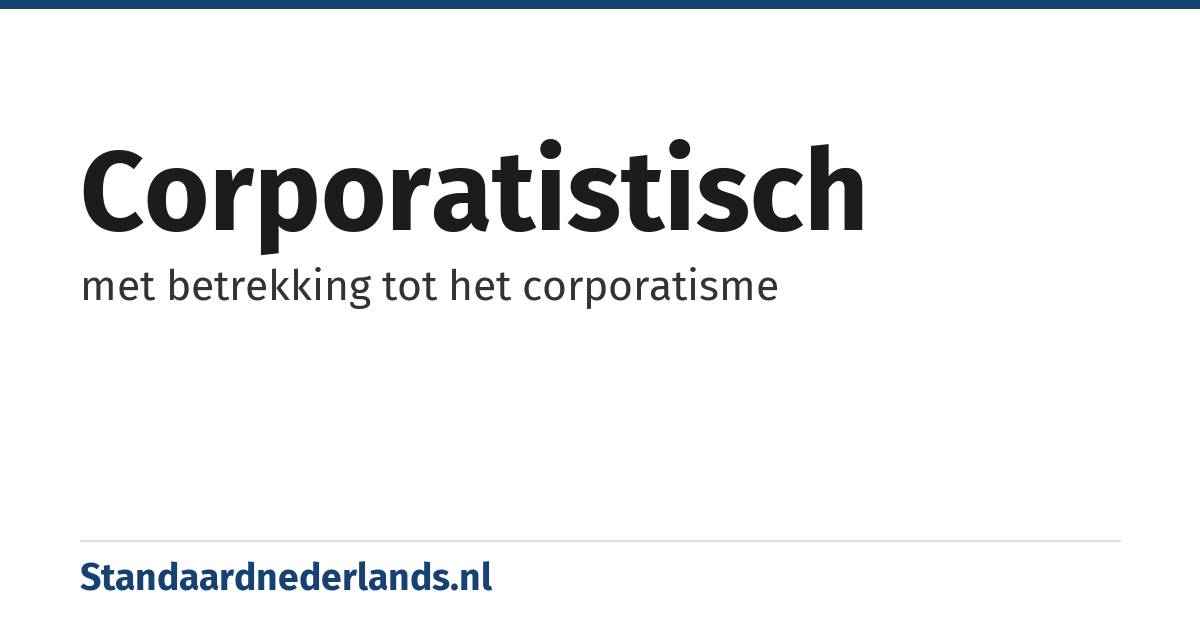 corporatistisch: met betrekking tot het corporatisme