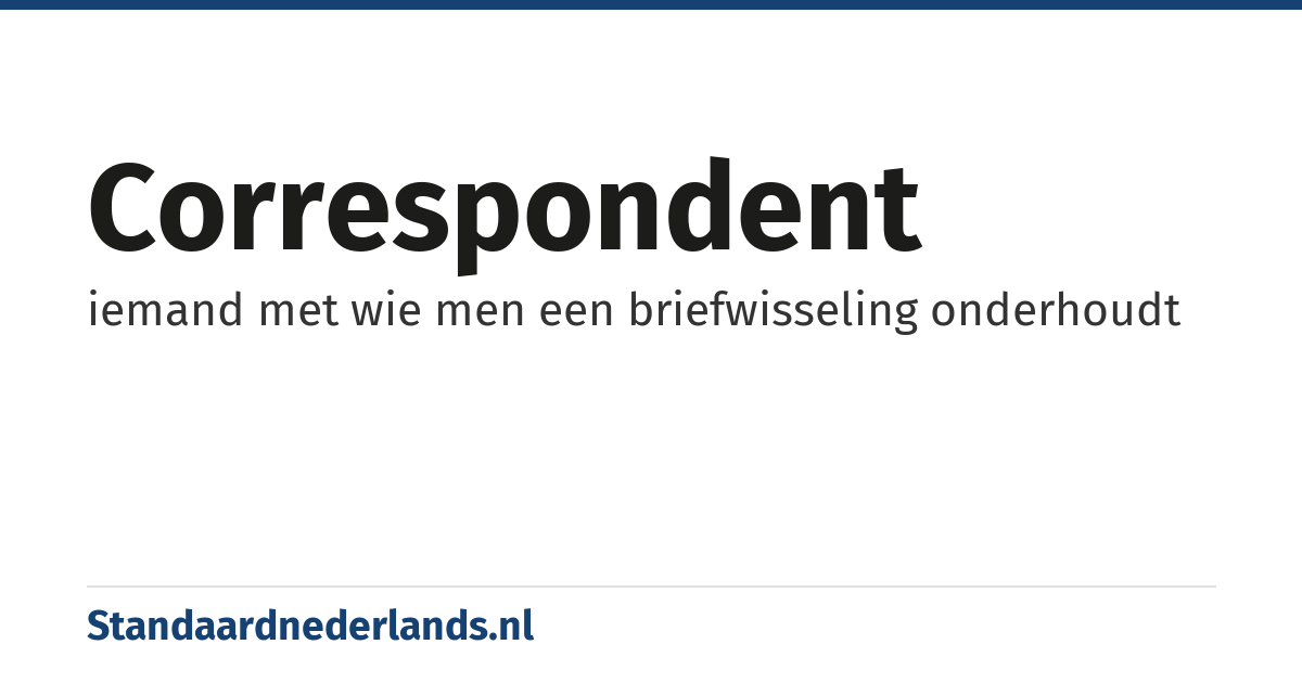 correspondent: iemand met wie men een briefwisseling onderhoudt