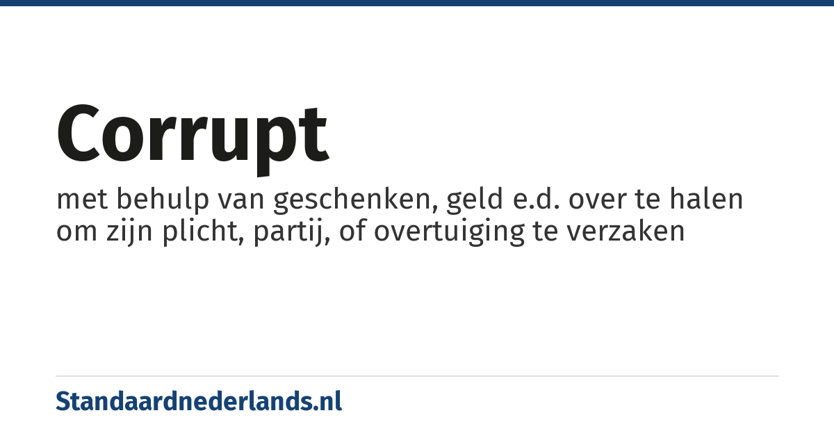 corrupt: met behulp van geschenken, geld e.d. over te halen om zijn plicht, partij, of overtuiging te verzaken