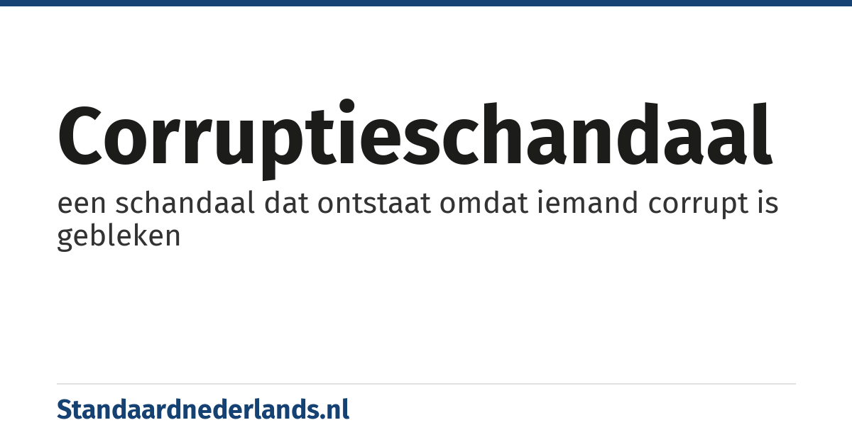 corruptieschandaal: een schandaal dat ontstaat omdat iemand corrupt is gebleken
