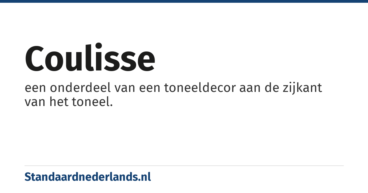 coulisse: een onderdeel van een toneeldecor aan de zijkant van het toneel.
