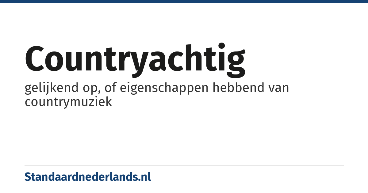 countryachtig: gelijkend op, of eigenschappen hebbend van countrymuziek