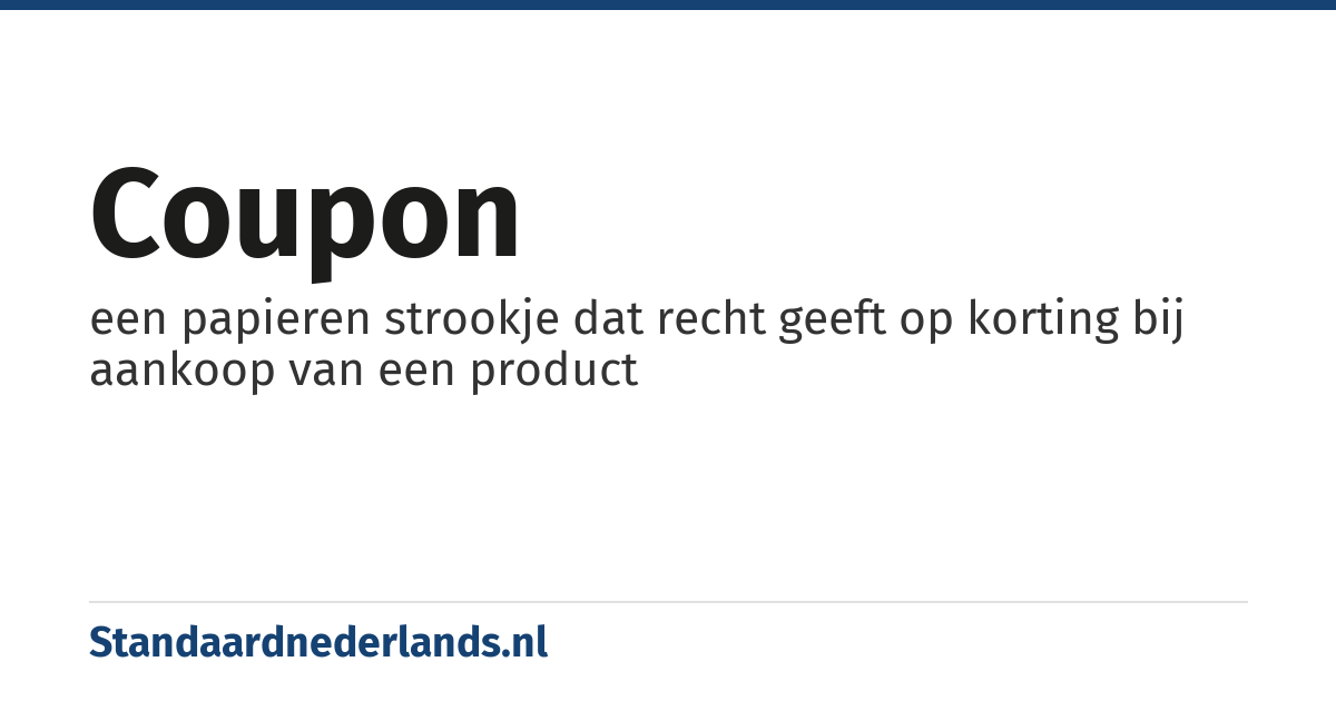 coupon: een papieren strookje dat recht geeft op korting bij aankoop van een product
