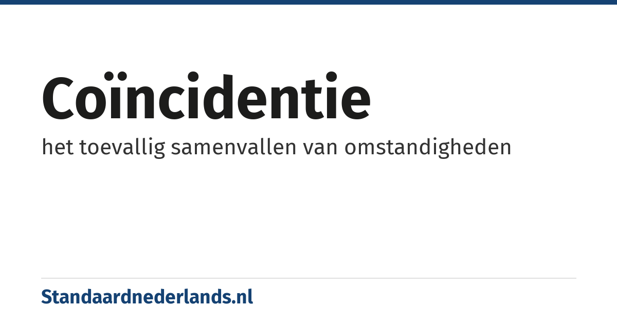 coïncidentie: het toevallig samenvallen van omstandigheden