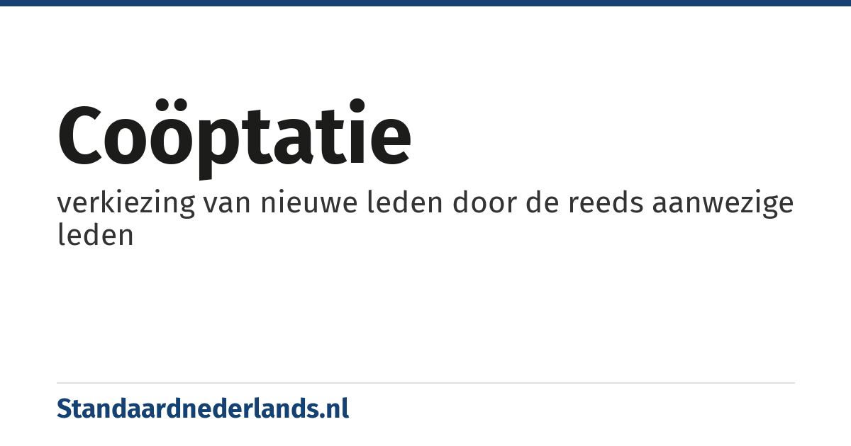 coöptatie: verkiezing van nieuwe leden door de reeds aanwezige leden