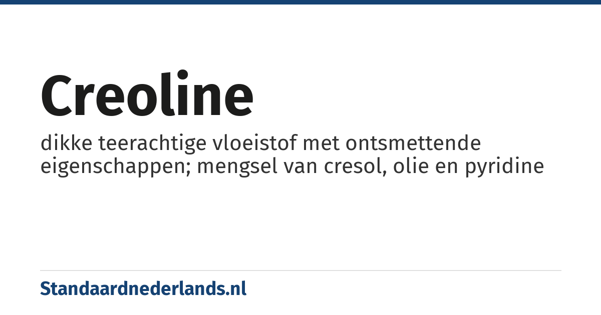 creoline: dikke teerachtige vloeistof met ontsmettende eigenschappen; mengsel van cresol, olie en pyridine