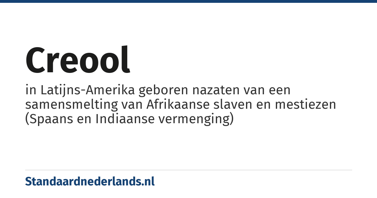creool: in Latijns-Amerika geboren nazaten van een samensmelting van Afrikaanse slaven en mestiezen (Spaans en Indiaanse vermenging)