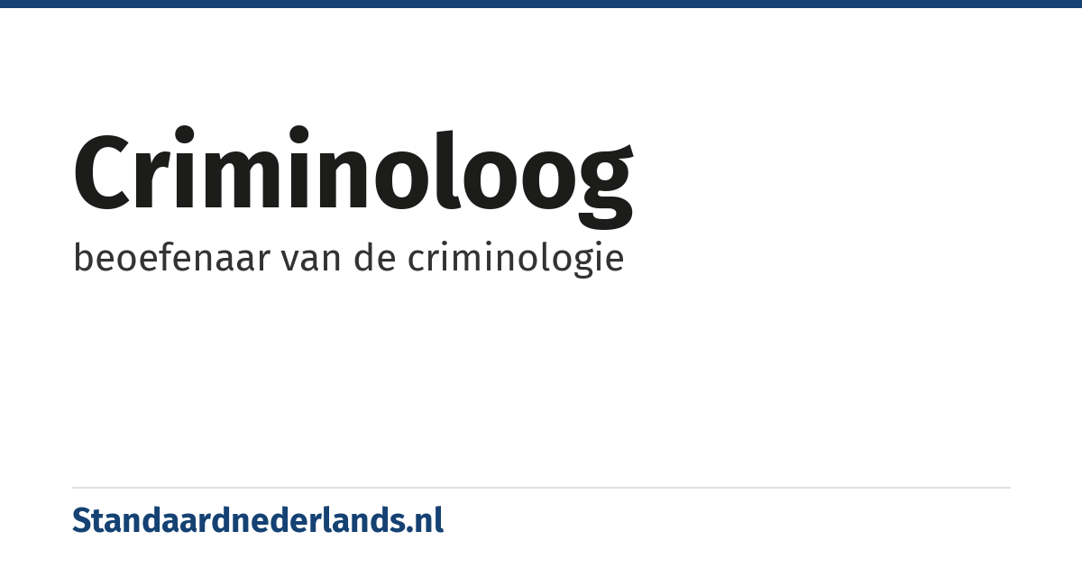 criminoloog: beoefenaar van de criminologie