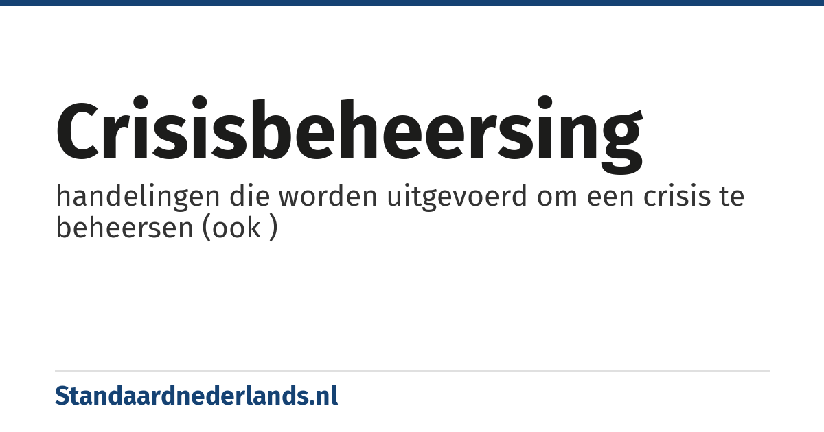 crisisbeheersing: handelingen die worden uitgevoerd om een crisis te beheersen (ook )