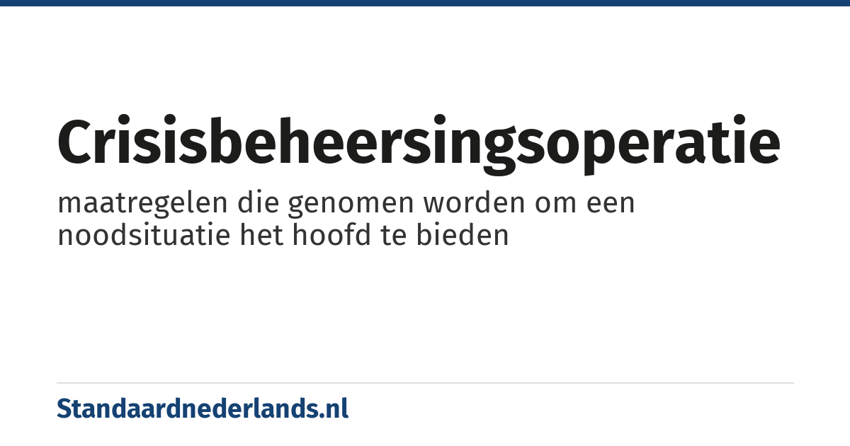 crisisbeheersingsoperatie: maatregelen die genomen worden om een noodsituatie het hoofd te bieden