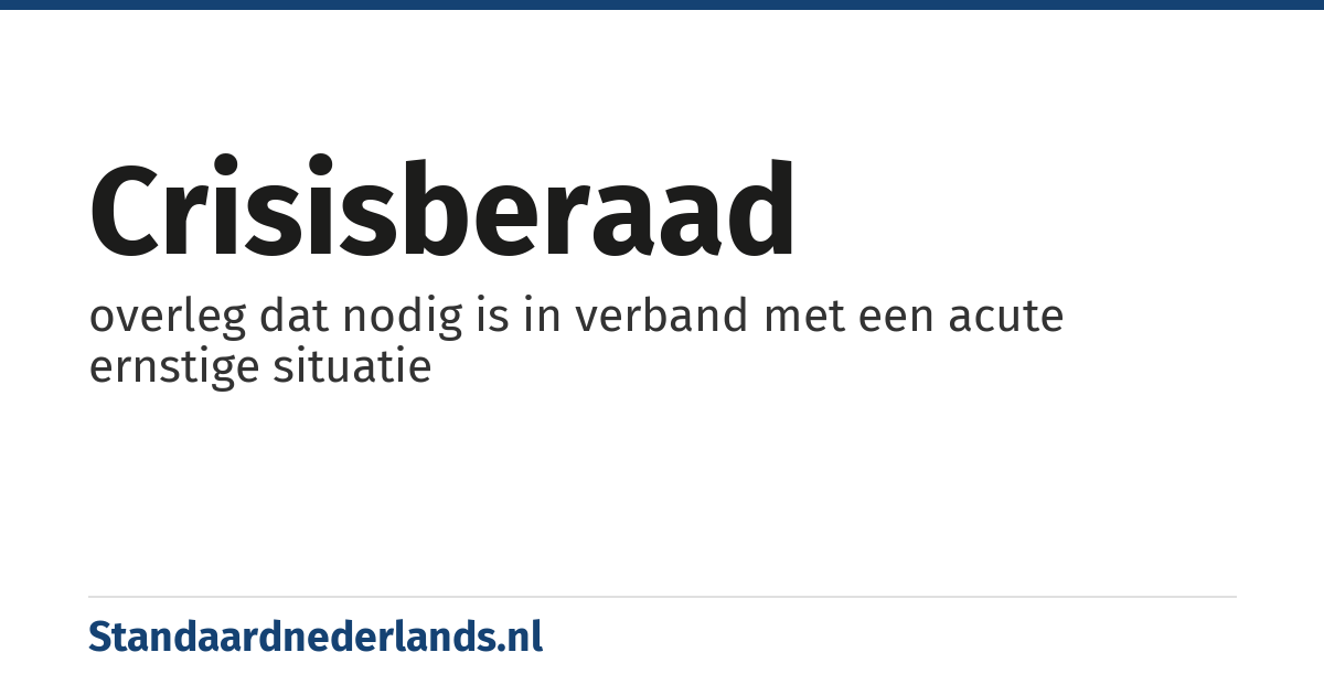 crisisberaad: overleg dat nodig is in verband met een acute ernstige situatie