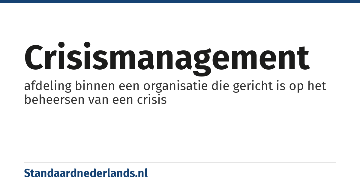 crisismanagement: afdeling binnen een organisatie die gericht is op het beheersen van een crisis