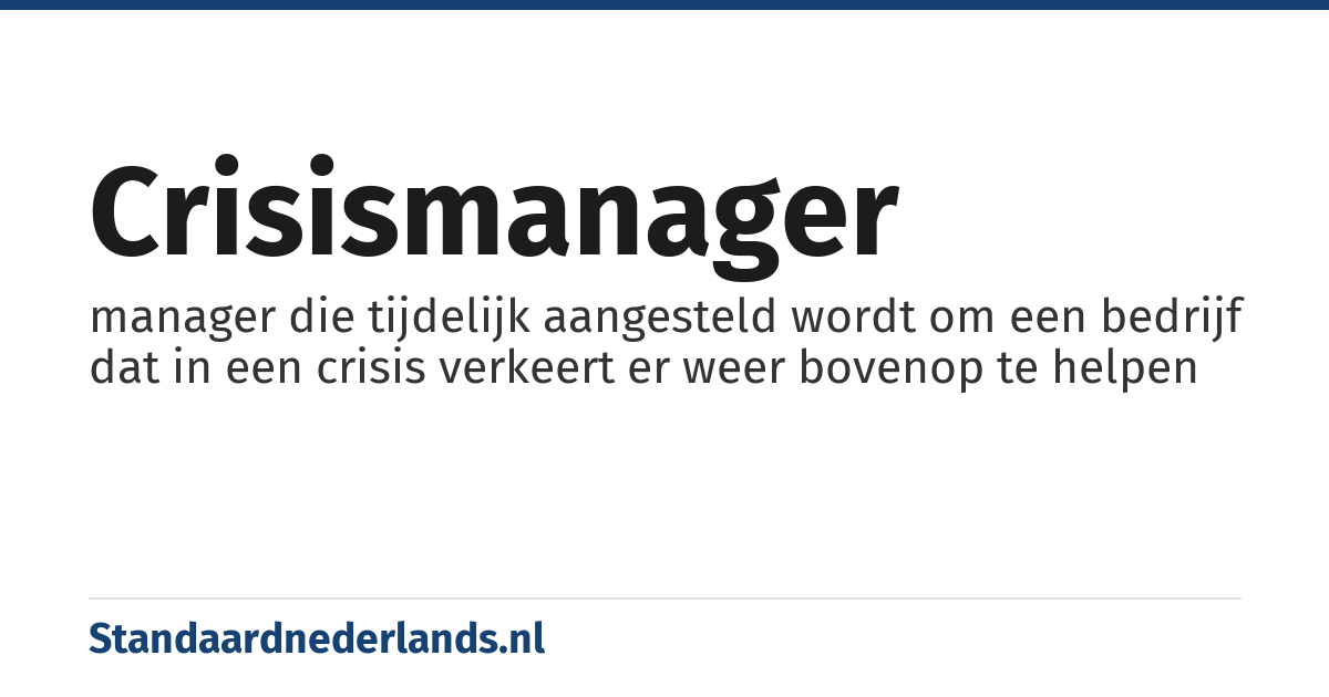 crisismanager: manager die tijdelijk aangesteld wordt om een bedrijf dat in een crisis verkeert er weer bovenop te helpen