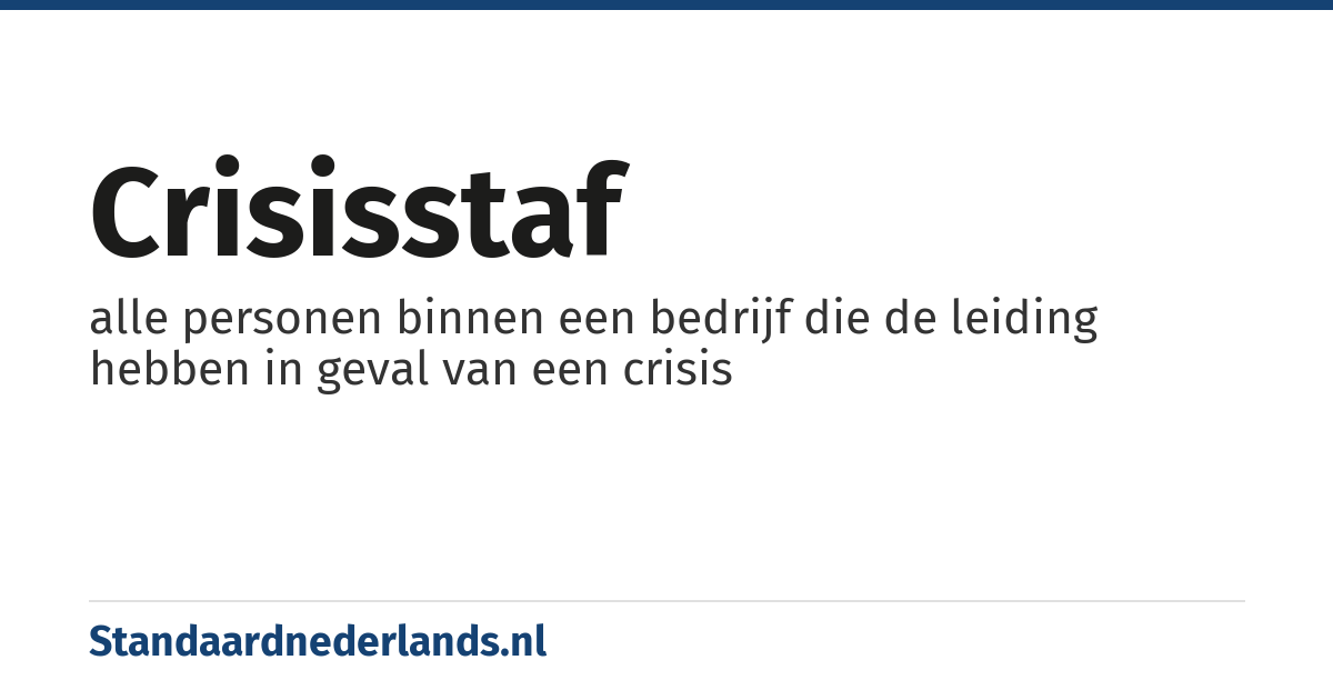crisisstaf: alle personen binnen een bedrijf die de leiding hebben in geval van een crisis