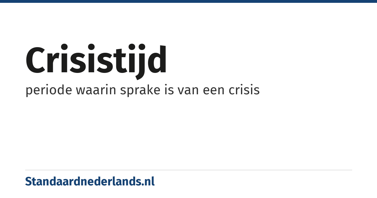 crisistijd: periode waarin sprake is van een crisis