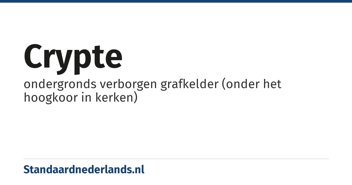 crypte: ondergronds verborgen grafkelder (onder het hoogkoor in kerken)