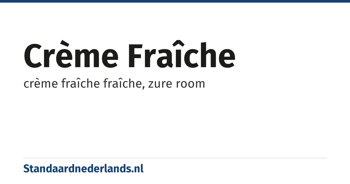 crème fraîche: crème fraîche fraîche, zure room