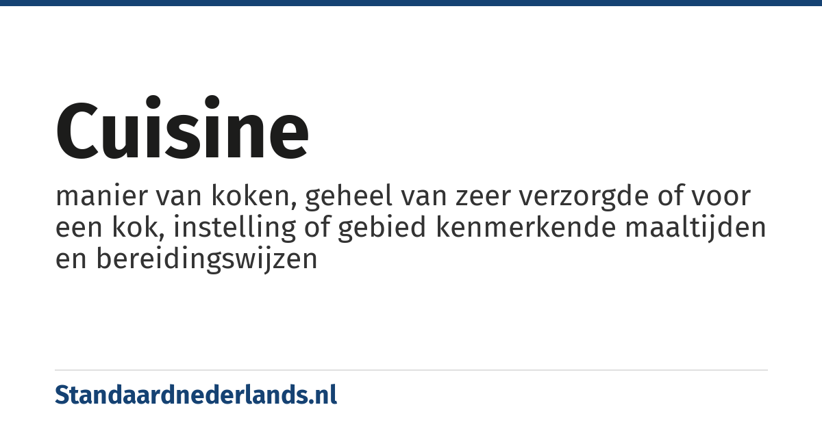 cuisine: manier van koken, geheel van zeer verzorgde of voor een kok, instelling of gebied kenmerkende maaltijden en bereidingswijzen
