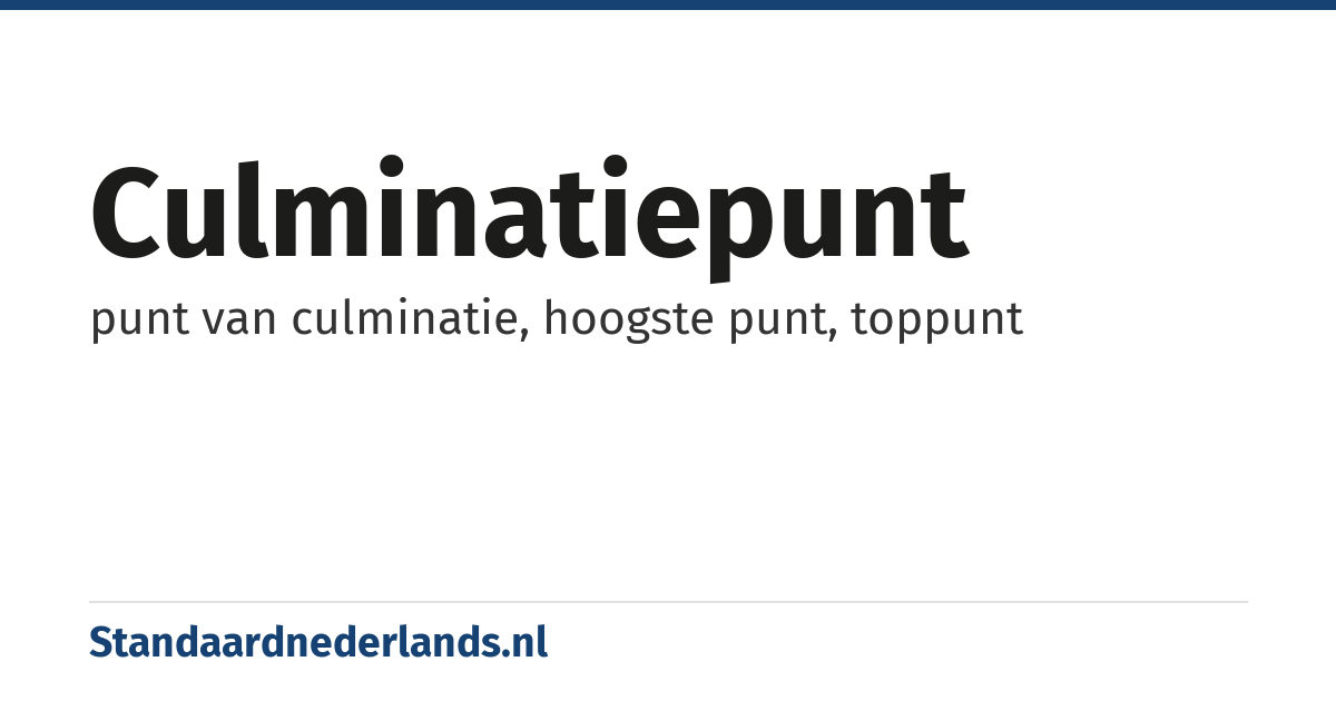 culminatiepunt: punt van culminatie, hoogste punt, toppunt