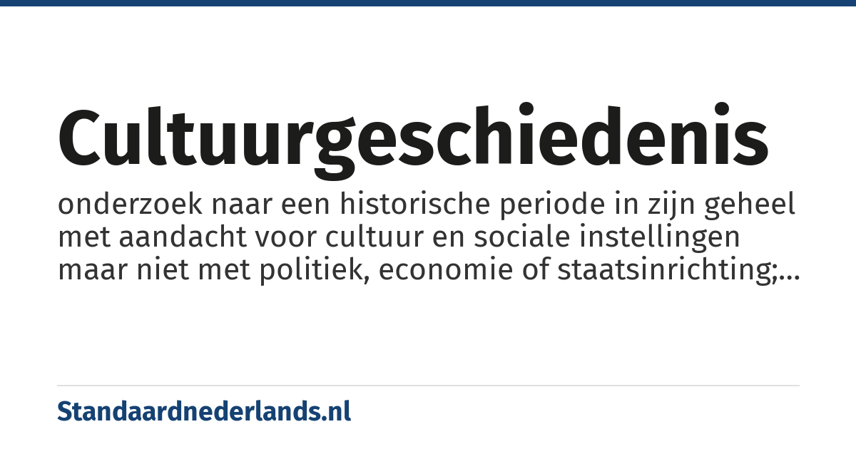 cultuurgeschiedenis: onderzoek naar een historische periode in zijn geheel met aandacht voor cultuur en sociale instellingen maar niet met politiek, economie of staatsinrichting; cultuur van de beschaving