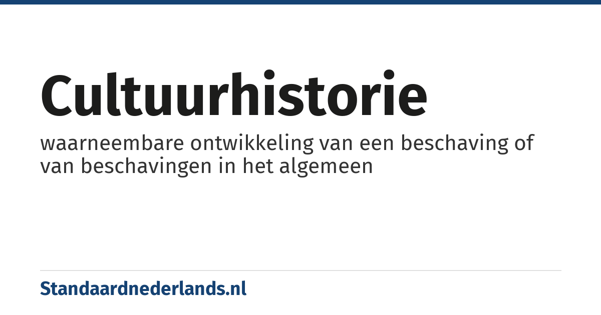 cultuurhistorie: waarneembare ontwikkeling van een beschaving of van beschavingen in het algemeen