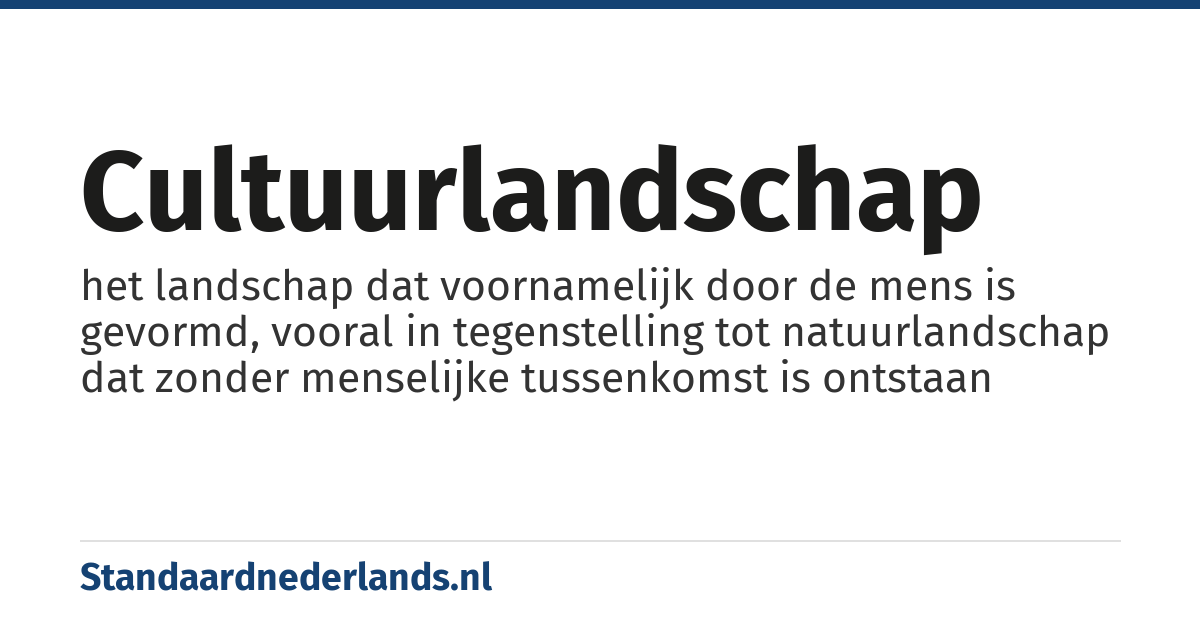 cultuurlandschap: het landschap dat voornamelijk door de mens is gevormd, vooral in tegenstelling tot natuurlandschap dat zonder menselijke tussenkomst is ontstaan