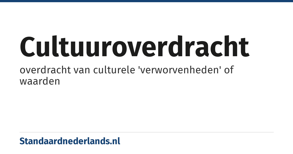 cultuuroverdracht: overdracht van culturele 'verworvenheden' of waarden