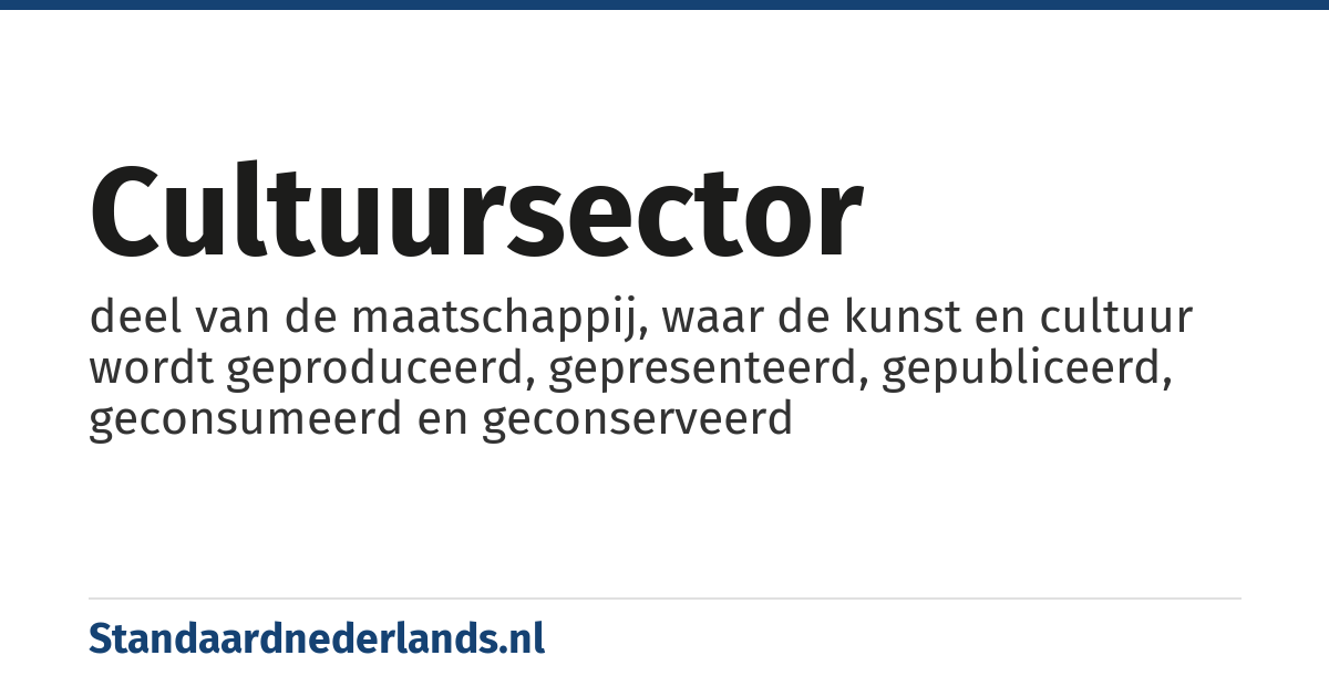cultuursector: deel van de maatschappij, waar de kunst en cultuur wordt geproduceerd, gepresenteerd, gepubliceerd, geconsumeerd en geconserveerd