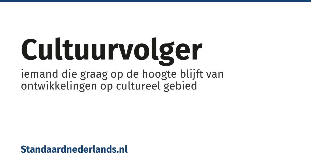 cultuurvolger: iemand die graag op de hoogte blijft van ontwikkelingen op cultureel gebied