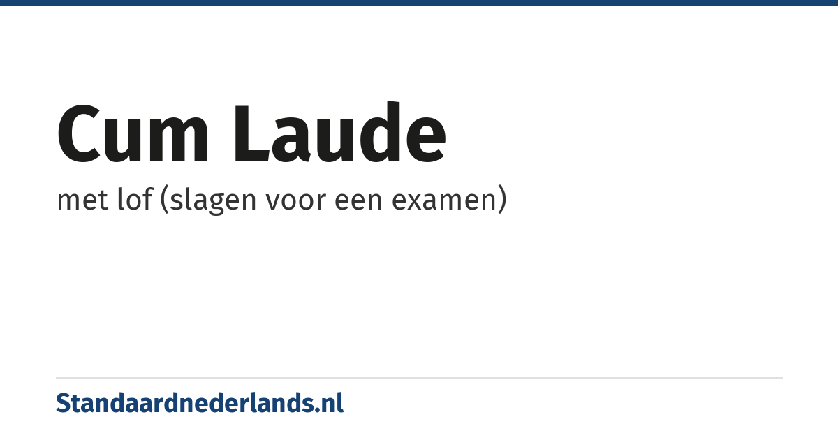cum laude: met lof (slagen voor een examen)