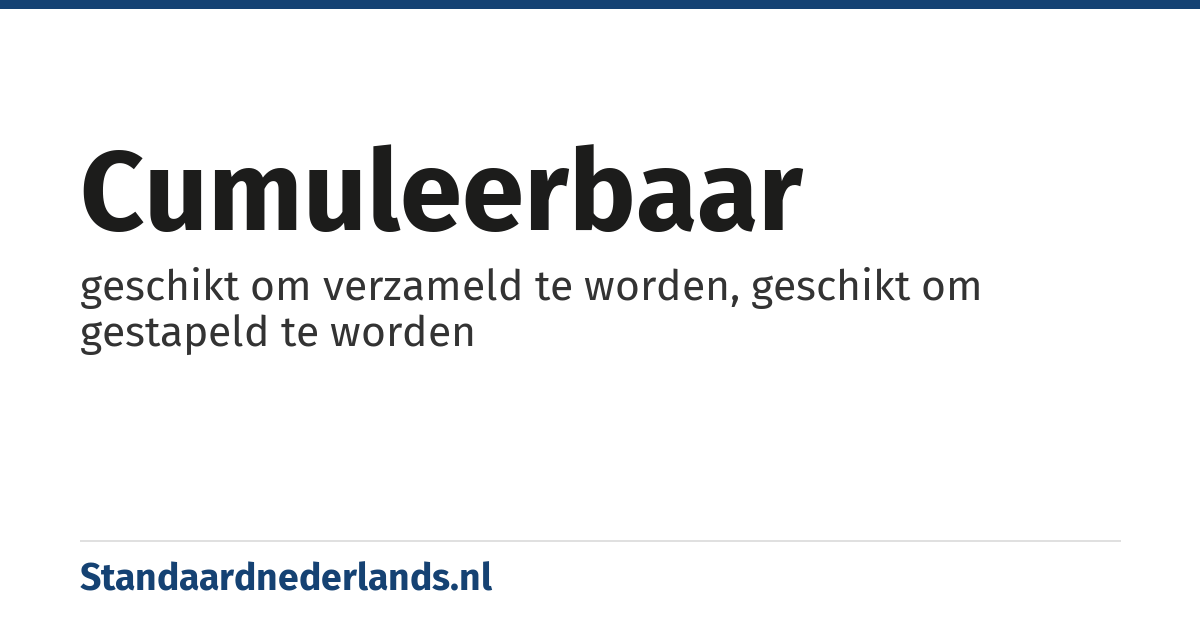 cumuleerbaar: geschikt om verzameld te worden, geschikt om gestapeld te worden