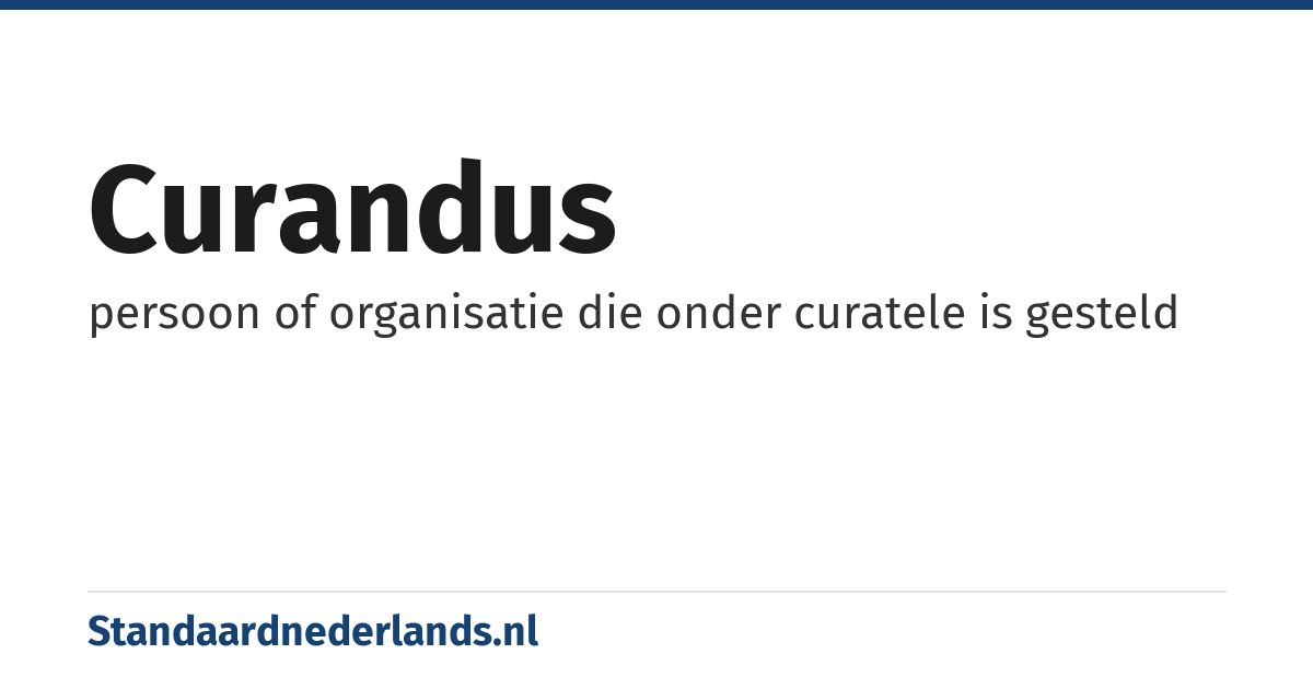 curandus: persoon of organisatie die onder curatele is gesteld