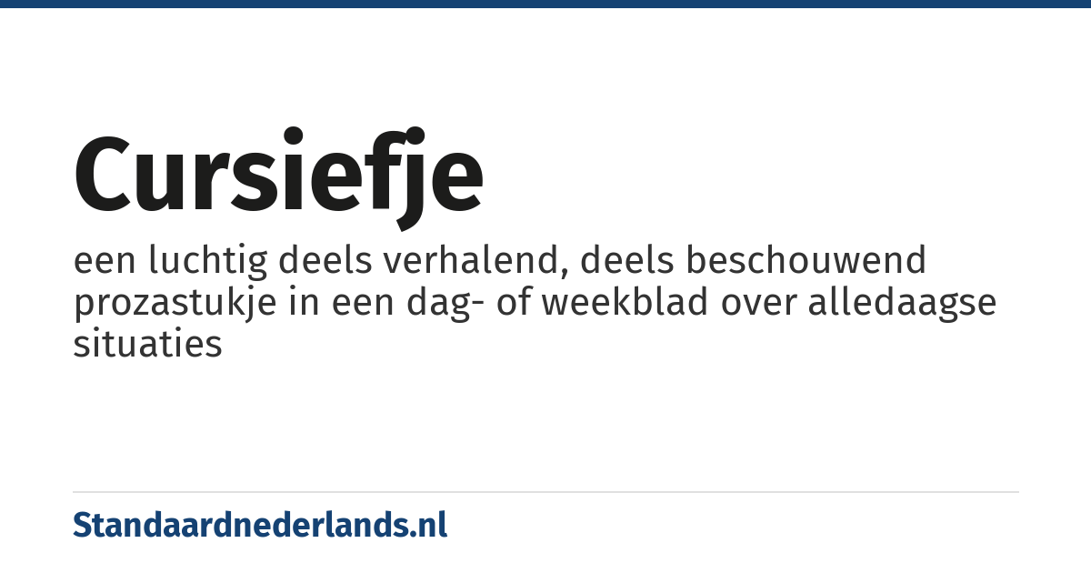 cursiefje: een luchtig deels verhalend, deels beschouwend prozastukje in een dag- of weekblad over alledaagse situaties
