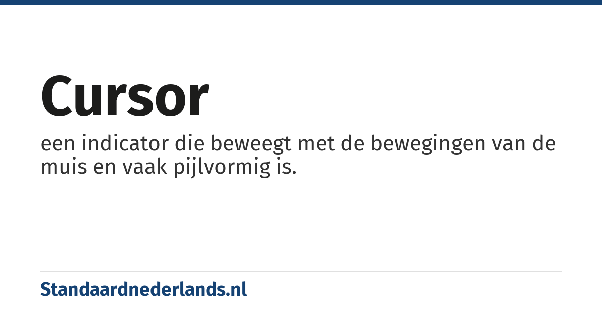 cursor: een indicator die beweegt met de bewegingen van de muis en vaak pijlvormig is.
