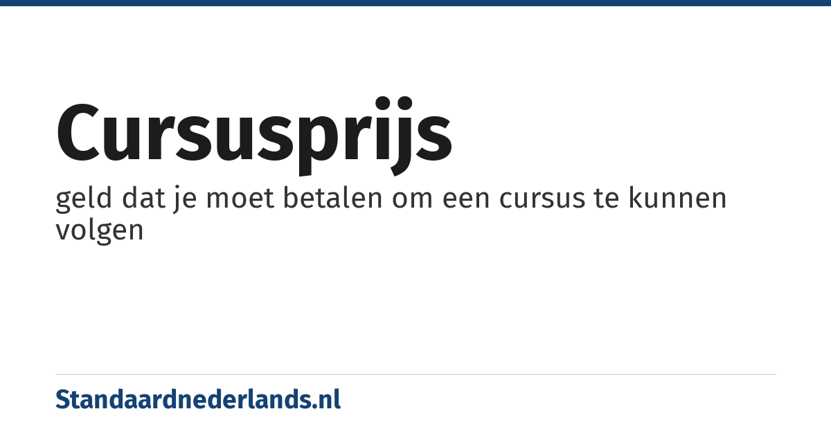 cursusprijs: geld dat je moet betalen om een cursus te kunnen volgen