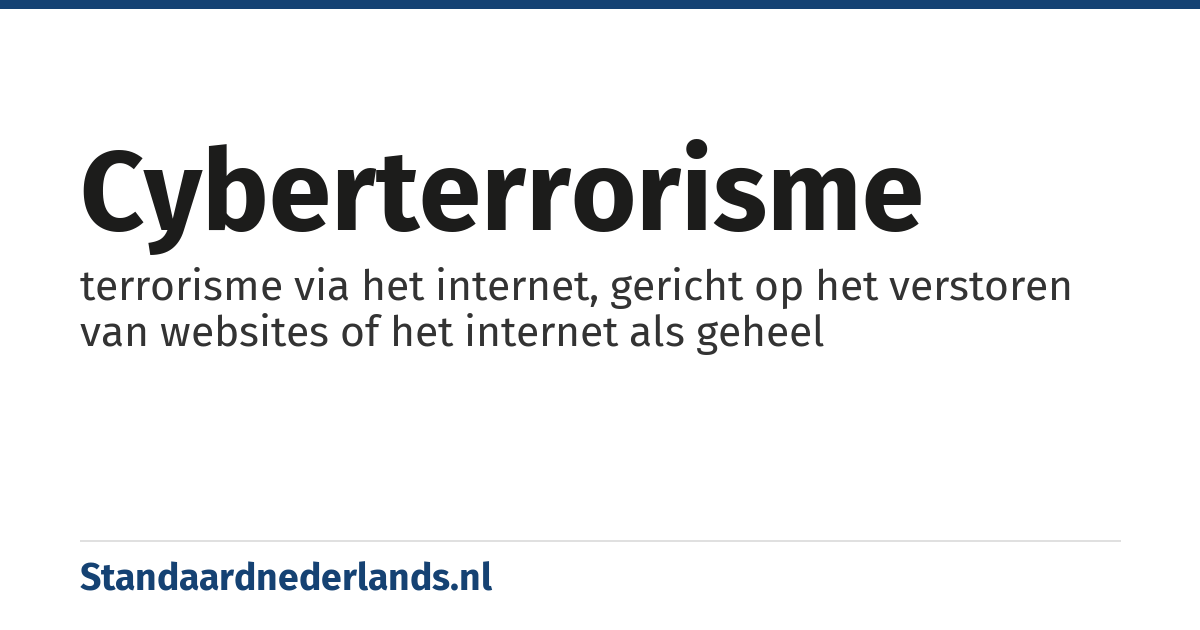 cyberterrorisme: terrorisme via het internet, gericht op het verstoren van websites of het internet als geheel