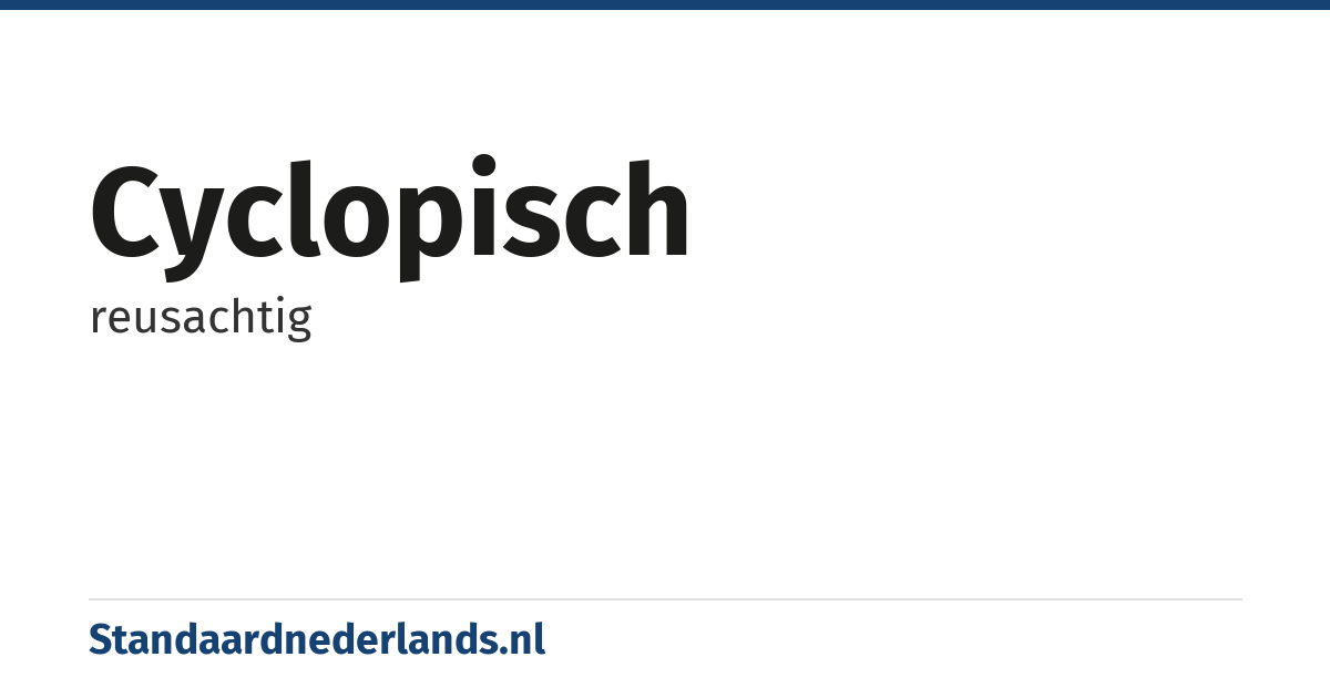 cyclopisch: reusachtig