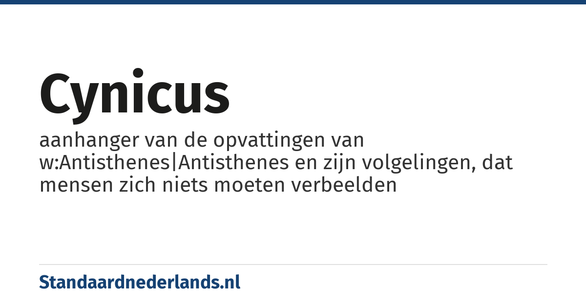 cynicus: aanhanger van de opvattingen van w:Antisthenes|Antisthenes en zijn volgelingen, dat mensen zich niets moeten verbeelden