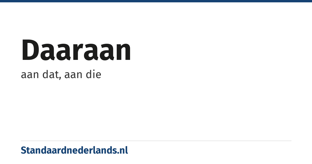 daaraan: aan dat, aan die