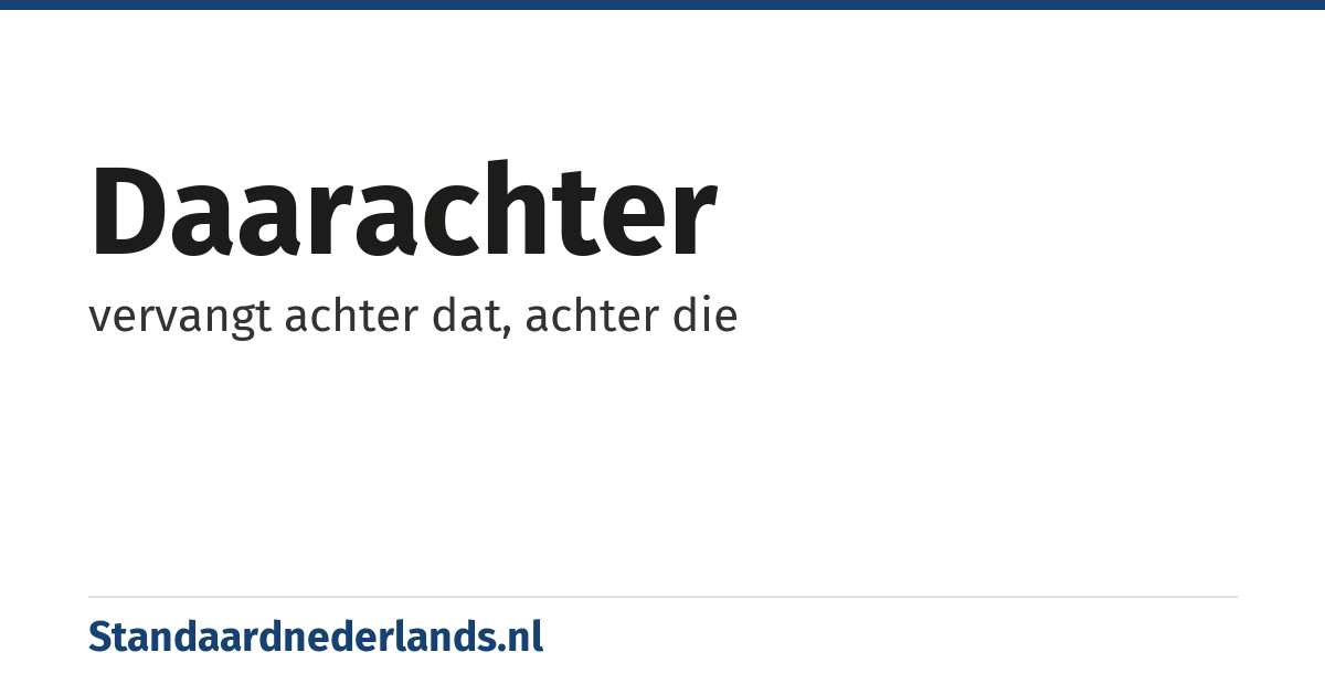 daarachter: vervangt achter dat, achter die