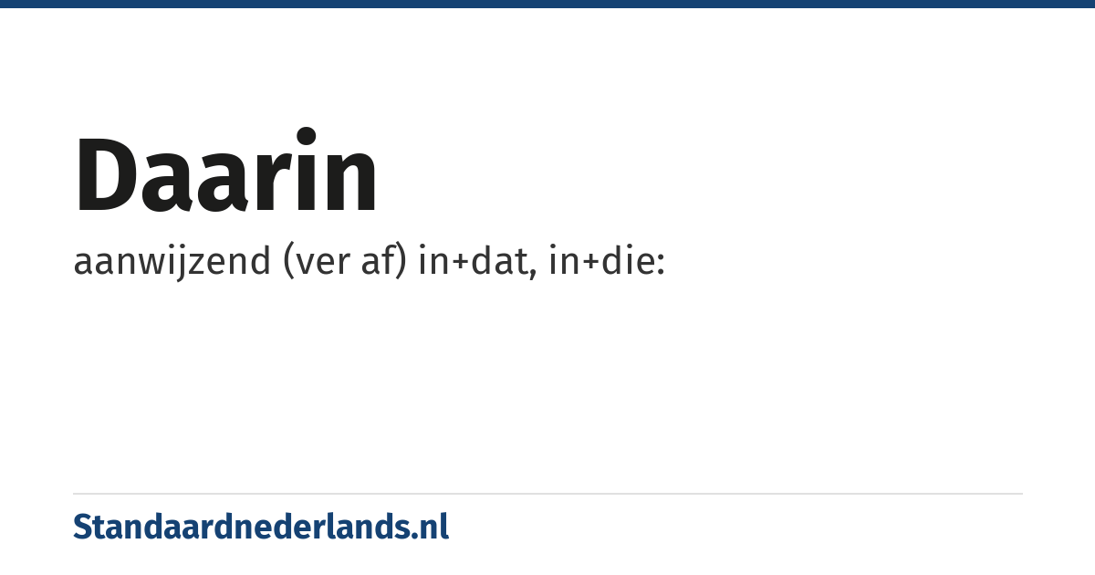 daarin: aanwijzend (ver af) in+dat, in+die: