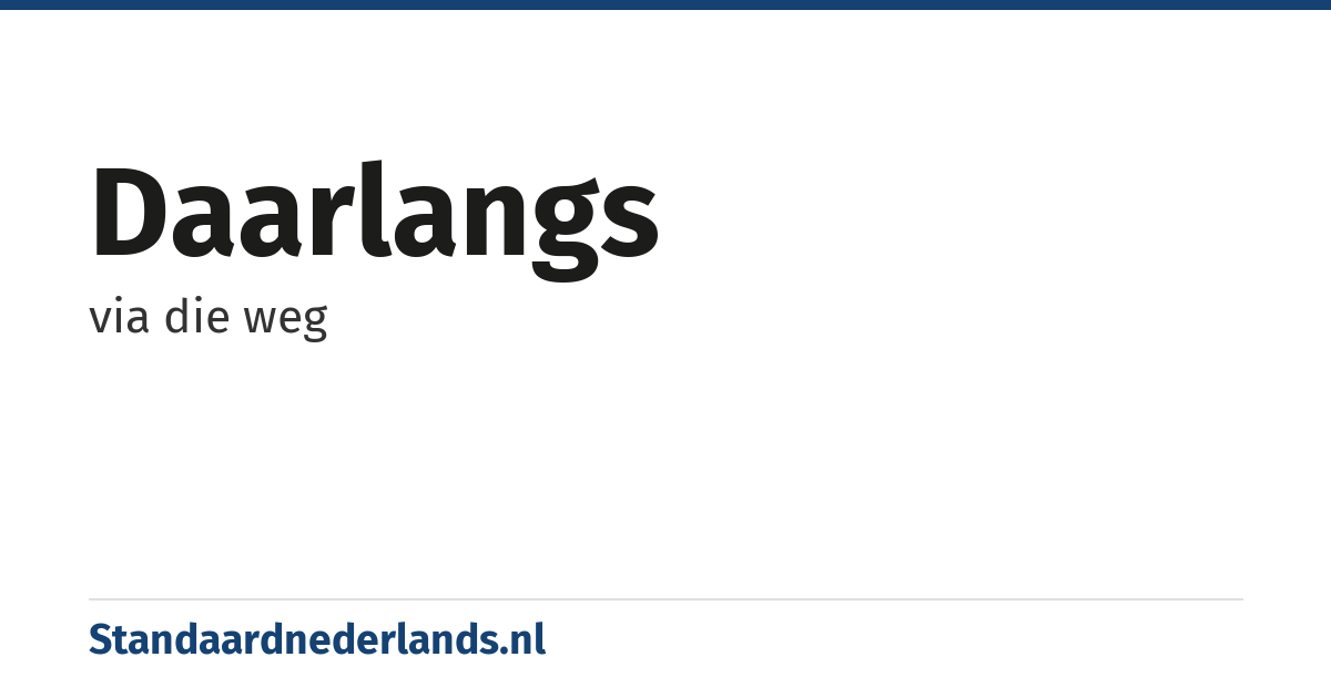 daarlangs: via die weg
